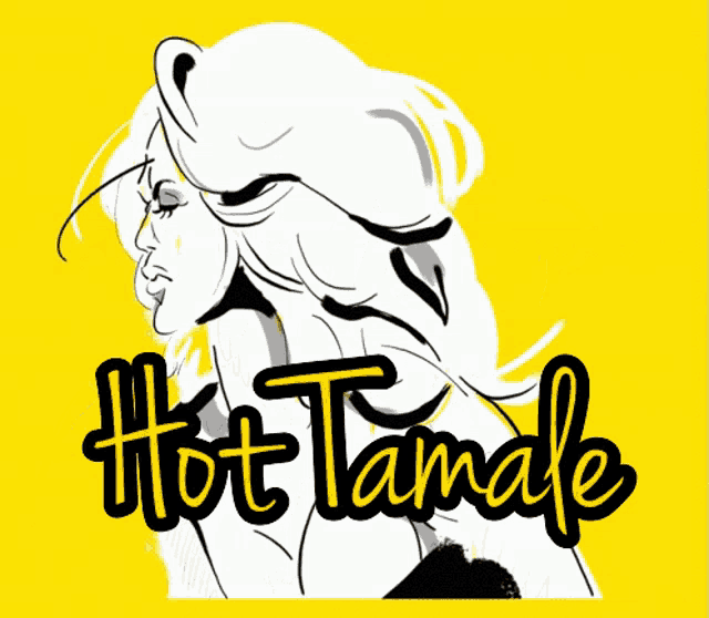 a black and white drawing of a woman with the words hot tamale on the bottom
