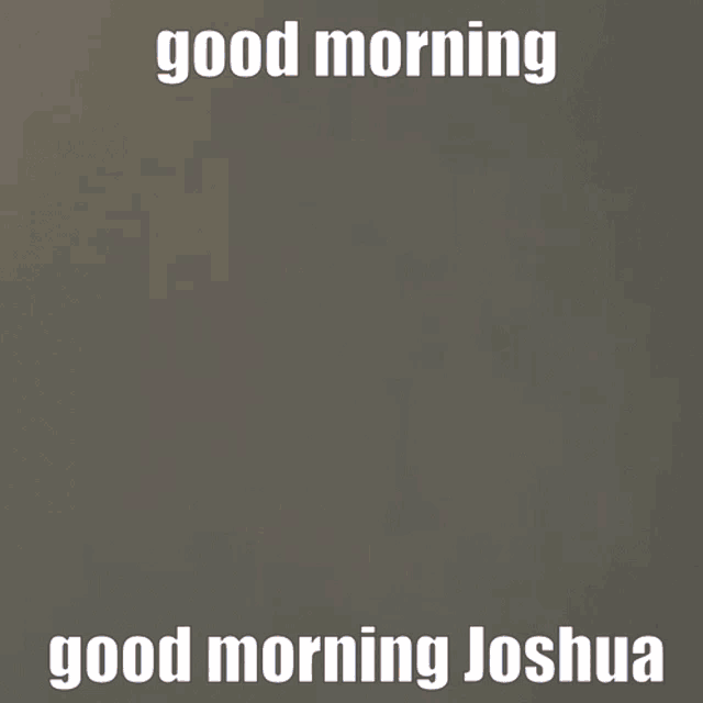 Good Morning Good Morning Joshua GIF - Good Morning Good Morning Joshua Joshua GIFs