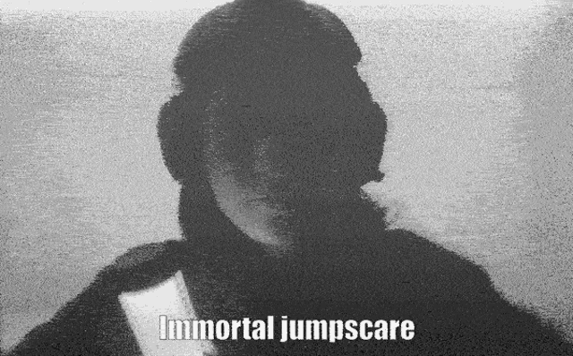 a black and white photo of a person with the words immortal jumpscare on the bottom