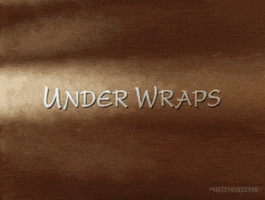 the word under wraps is written on a brown background