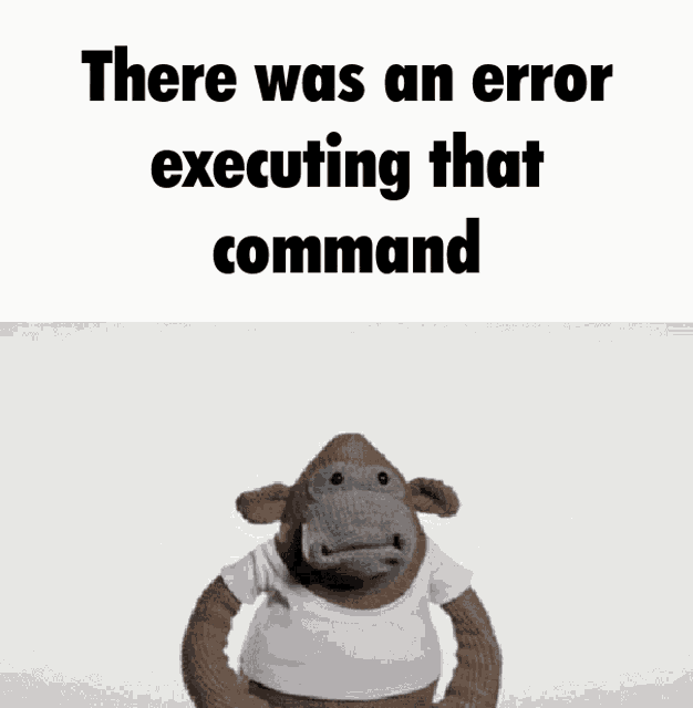 a stuffed animal is standing in front of a white background that says " there was an error executing that command "