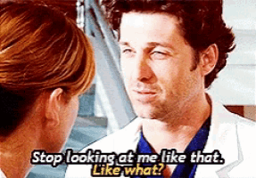 a man and a woman are looking at each other and the man says stop looking at me like that like what