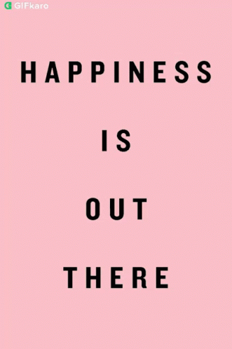 Happiness Is Out There Gifkaro GIF - Happiness Is Out There Gifkaro Youll Find Happiness GIFs