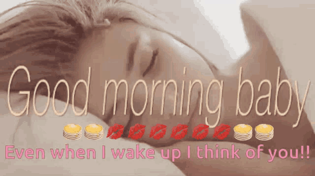 a picture of a woman sleeping with the words " good morning baby even when i wake up i think of you " below her