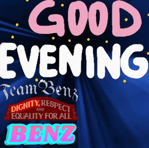 a blue background with the words good evening team benz dignity respect and equality for all benz