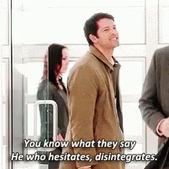 You Know What They Say He W Ho Hesitates Disintegrates GIF - You Know What They Say He W Ho Hesitates Disintegrates Castiel GIFs