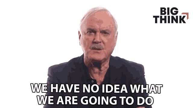 a man says " we have no idea what we are going to do " in front of a big think logo