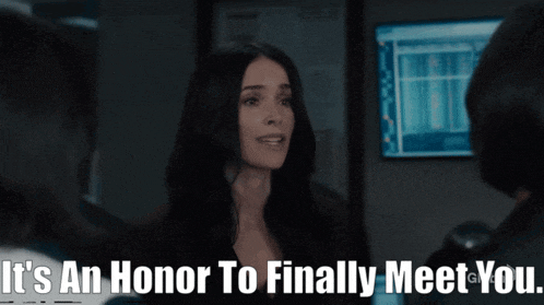 a woman says it 's an honor to finally meet you in front of a monitor