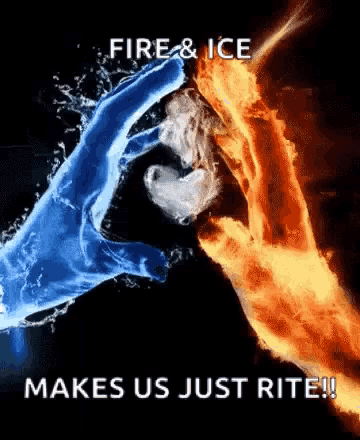 a poster that says fire and ice makes us just rite !!