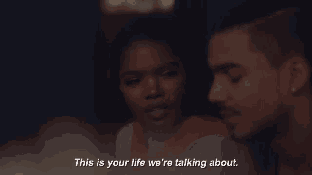 a man and a woman are talking to each other and the man says this is your life we 're talking about