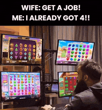 a man playing a slot machine with the words wife get a job me i already got 4 on the top