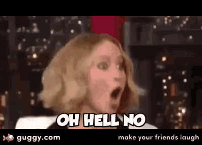 a woman with a surprised look on her face and the words oh hell no