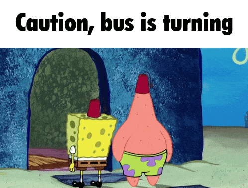 spongebob and patrick are standing next to each other with the words caution bus is turning below them