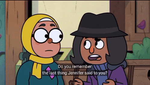 two cartoon characters are talking to each other and one of them says " do you remember the last thing jennifer said to you "