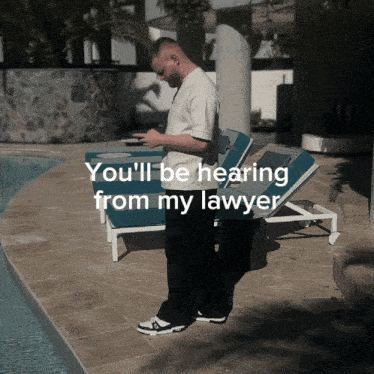 a man standing next to a pool with the words " you 'll be hearing from my lawyer "
