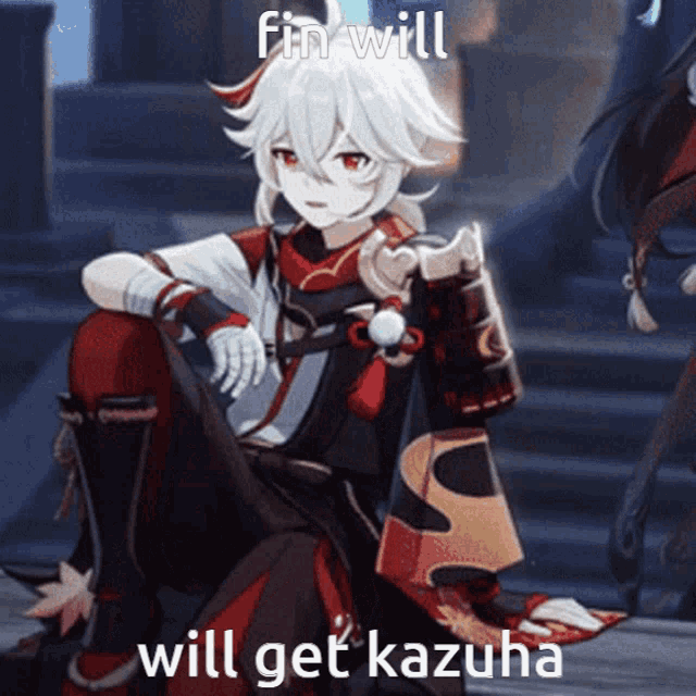 a picture of a anime character with the words fin will will get kazuha on it