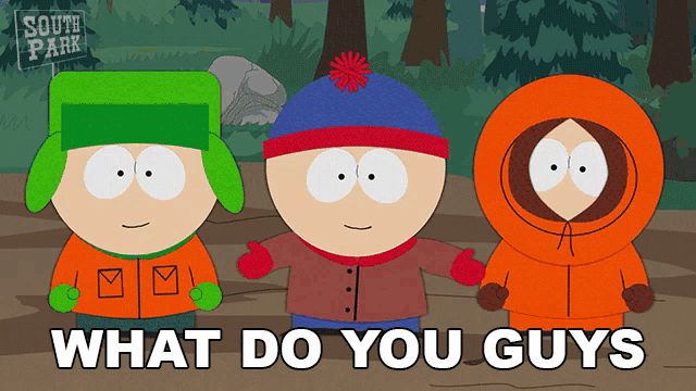 three south park characters standing next to each other with the words what do you guys written below them