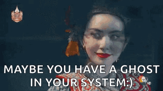 maybe you have a ghost in your system written below a picture of a skeleton