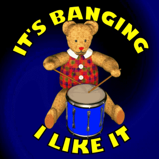 a teddy bear is playing a blue drum with the words it 's banging i like it