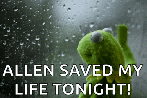 a kermit the frog looking out a window with the words allen saved my life tonight below him
