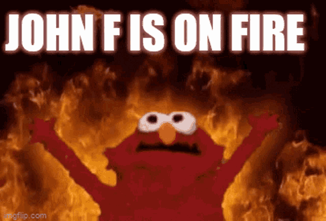elmo is surrounded by flames with the words john f is on fire above him