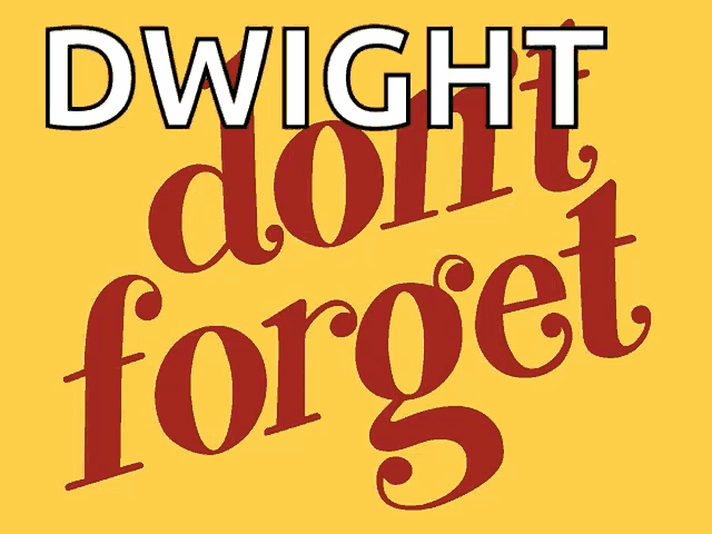 a yellow sign that says ' dwight do n't forget ' on it