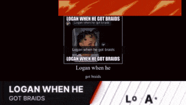 logan when he got braids logan when he got braids