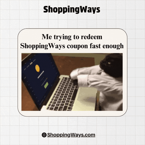 a picture of a person typing on a laptop with the words " me trying to redeem shoppingways coupon fast enough "