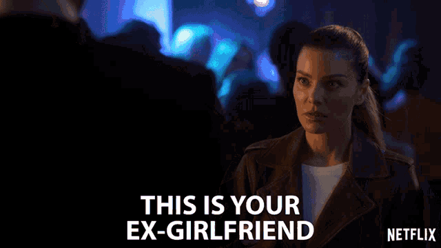 a netflix ad shows a woman talking to a man and says " this is your ex-girlfriend "