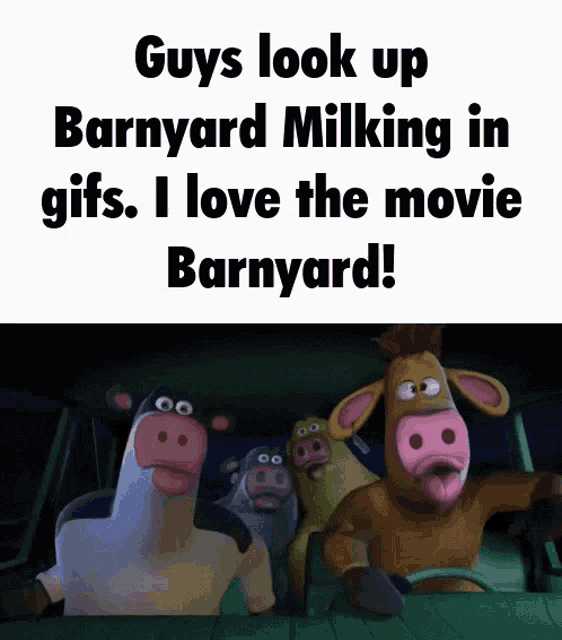 guys look up barnyard milking in gifs .. i love the movie barnyard !