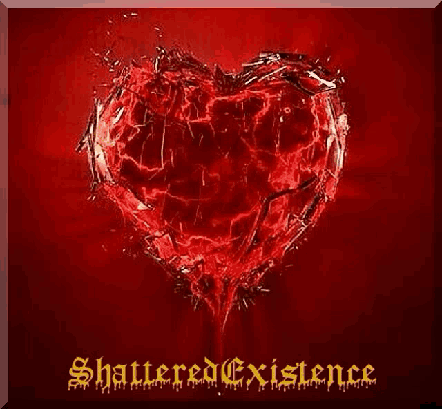 a broken red heart with the words `` shattered existence '' written on it on a red background .