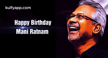 a picture of a man laughing with the words happy birthday mani ratnam