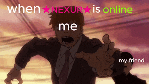 a cartoon of a man in a suit and tie with the words " when nexur is online me "