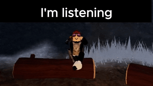 a roblox character is sitting on a log with the words " i 'm listening " above him