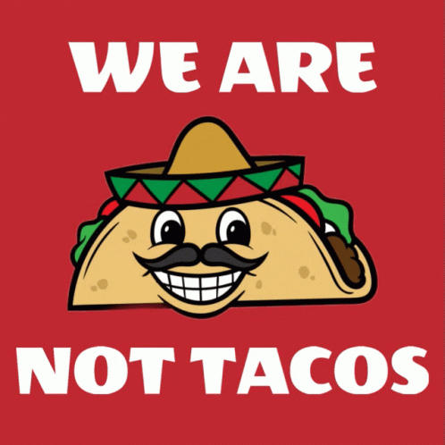 We Are Not Tacos Tacos GIF - We Are Not Tacos Tacos Hispanic GIFs