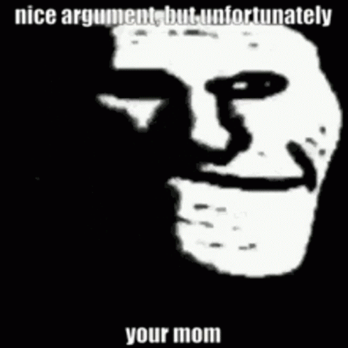 Mlgyolofade Nice Argument But Unfortunately Your Mom GIF - Mlgyolofade Nice Argument But Unfortunately Your Mom GIFs