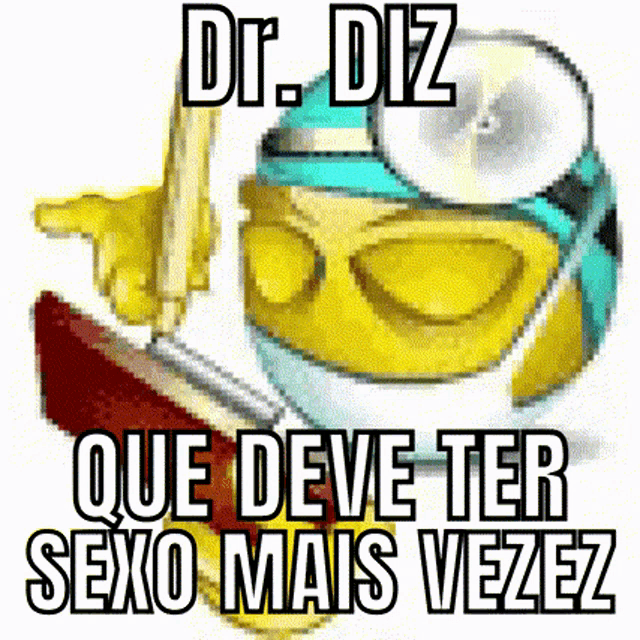 a yellow smiley face with a doctor 's hat and glasses and the words `` dr. diz que deve ter sexo mais vezes ''