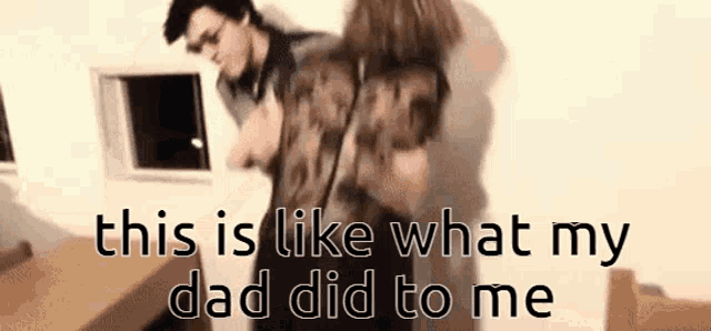 a man is standing next to a woman with the words " this is like what my dad did to me " on the bottom