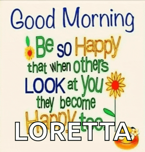 a sign that says good morning be so happy that others look at you they become loretta