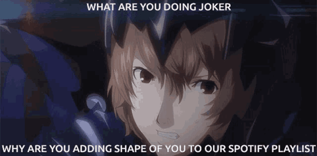 a picture of a man with the words what are you doing joker why are you adding shape of you to our spotify playlist below