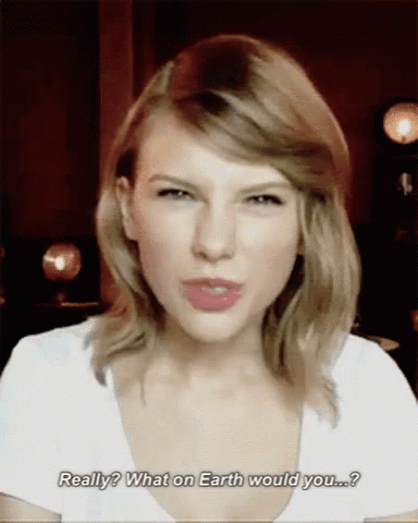Taylor Swift Really GIF - Taylor Swift Really What On Earth Would You GIFs