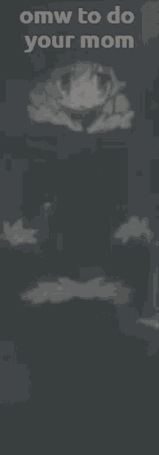 a black and white image of a person with the words `` omw to do your mom '' on it .
