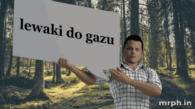 a man in a plaid shirt holds up a sign that says lewaki do gazu