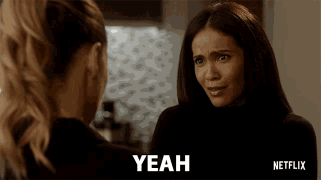 a netflix ad shows two women talking and says " yeah "