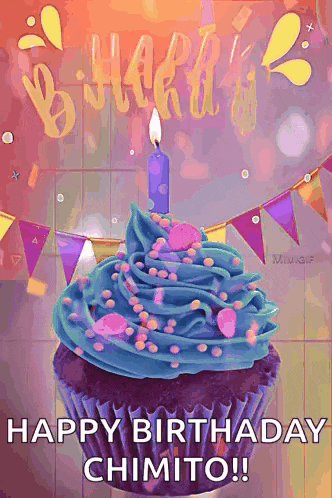 a birthday card with a cupcake with blue frosting and a candle and the words happy birthday chimito