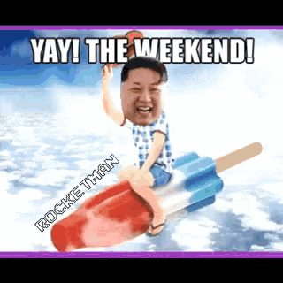 a picture of a man riding a popsicle with the words yay the weekend rocket man