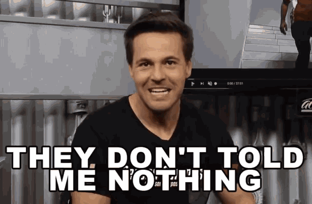 a man says " they don 't told me nothing " in front of a tv