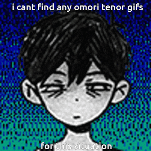 a black and white drawing of a boy with the words `` i can t find any omori tenor gifs for this situation ''