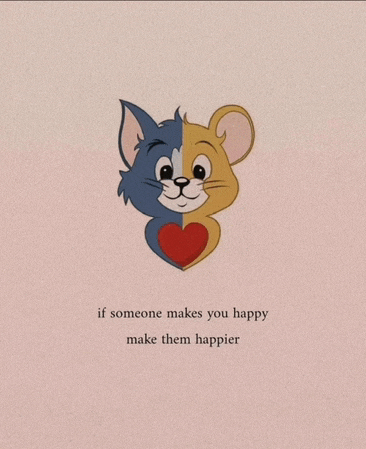 a picture of tom and jerry with the words if someone makes you happy make them happier on the bottom