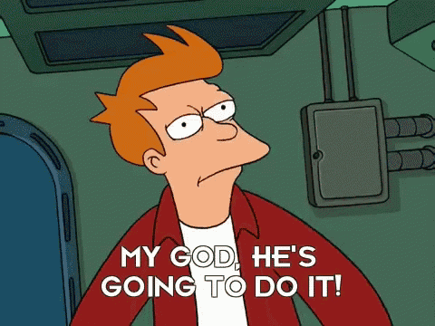 fry from futurama says " my god he 's going to do it ! "